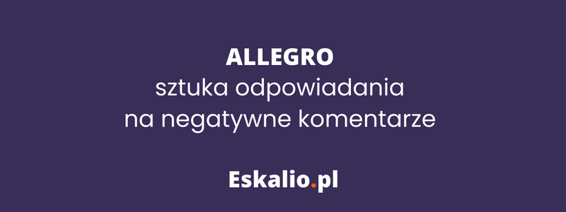 Allegro – sztuka odpowiadania na negatywne komentarze